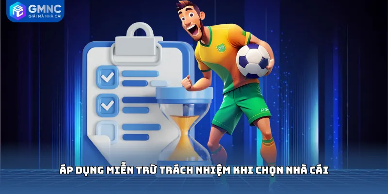 Áp dụng miễn trừ trách nhiệm khi chọn nhà cái