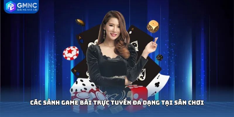 Các sảnh game bài trực tuyến đa dạng tại sân chơi