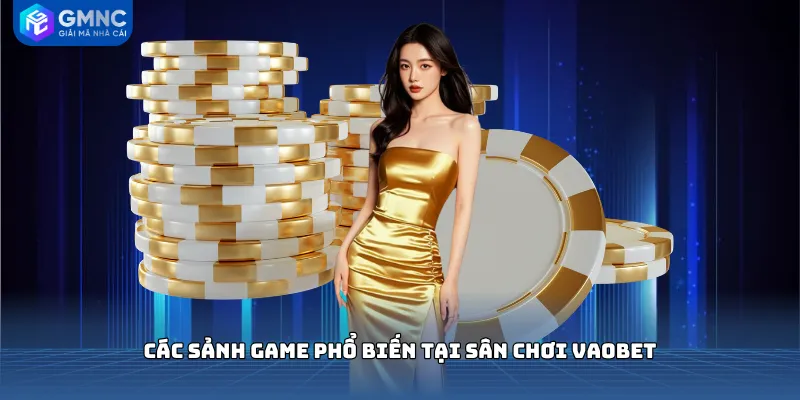 Các sảnh game phổ biến tại sân chơi VAOBET