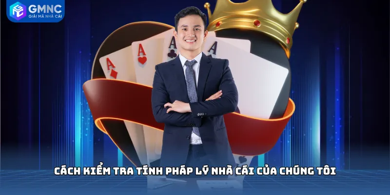 Cách kiểm tra tính pháp lý nhà cái của chúng tôi