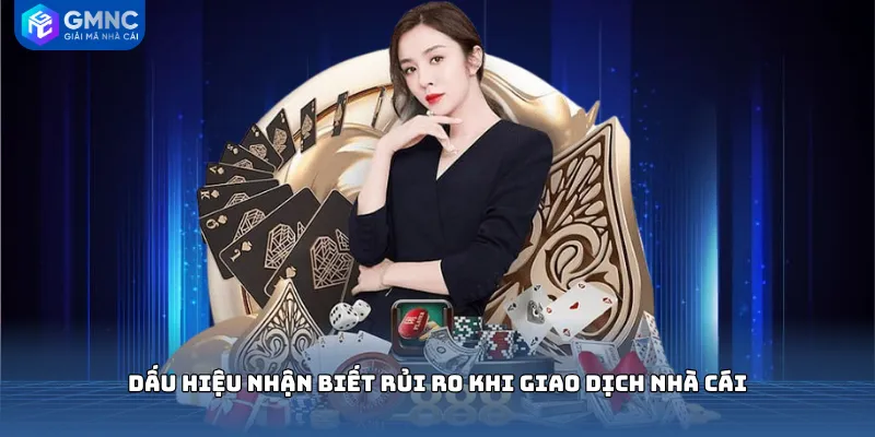 Dấu hiệu nhận biết rủi ro khi giao dịch nhà cái