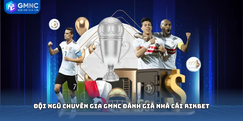 Đội ngũ chuyên gia GMNC đánh giá nhà cái RIKBET