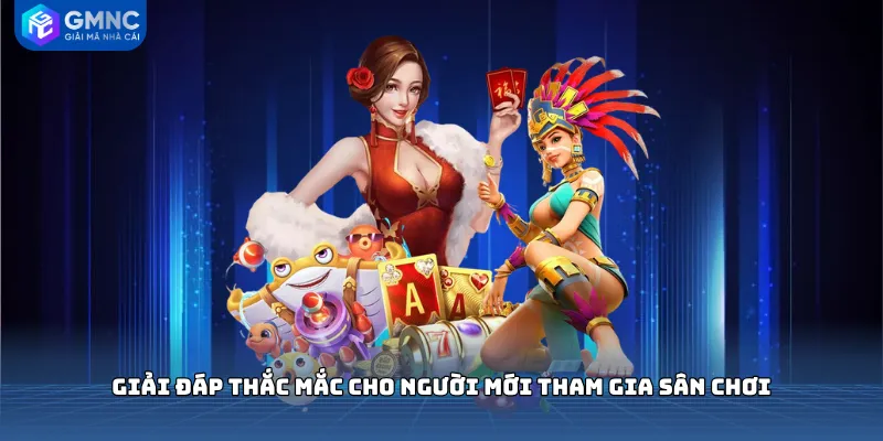 Giải đáp thắc mắc cho người mới tham gia sân chơi
