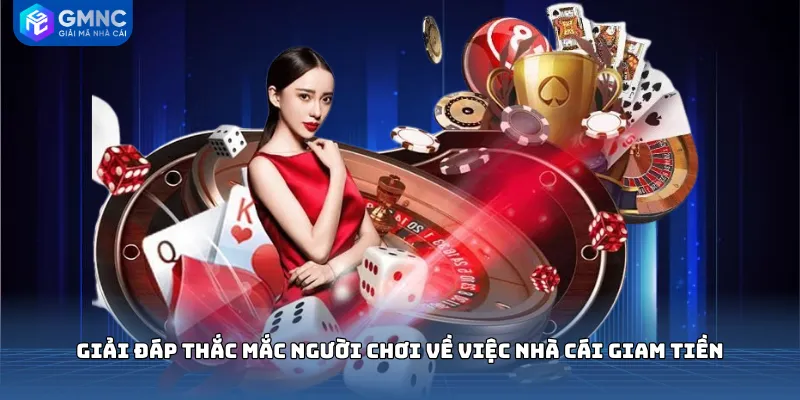 Giải đáp thắc mắc người chơi về việc nhà cái giam tiền
