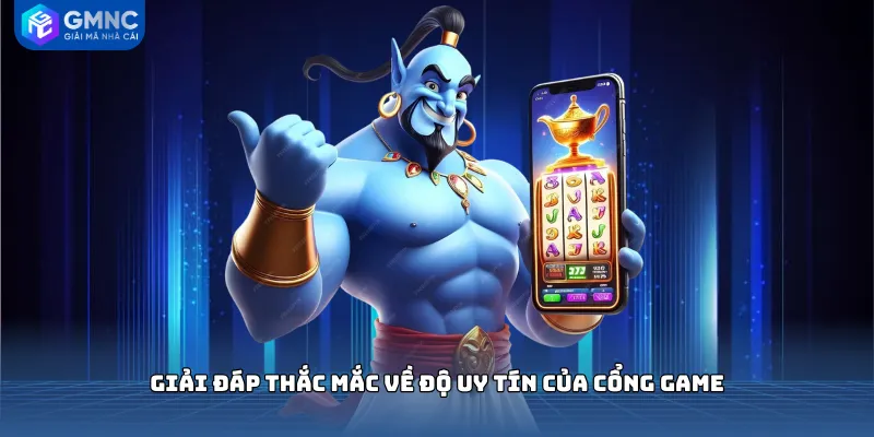 Giải đáp thắc mắc về độ uy tín của cổng game