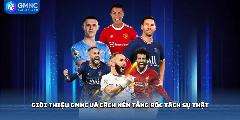 Giới thiệu GMNC và cách nền tảng bóc tách sự thật