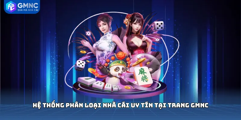 Hệ thống phân loại nhà cái uy tín tại trang GMNC