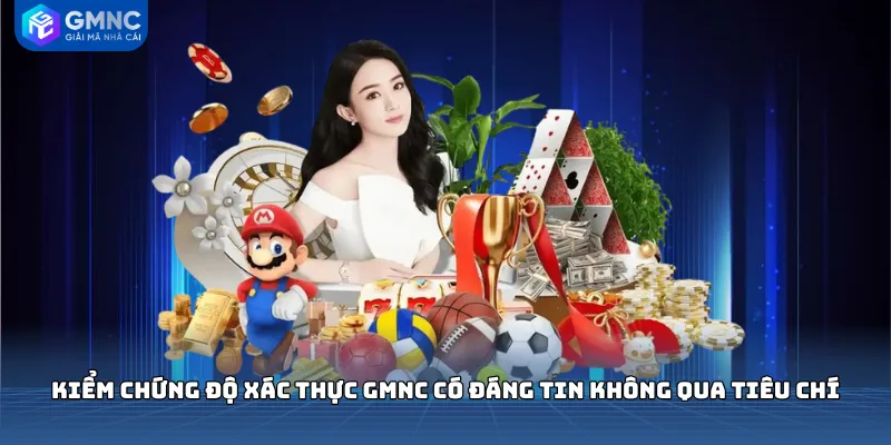 Kiểm chứng độ xác thực GMNC có đáng tin không qua tiêu chí