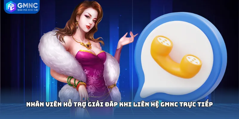 Nhân viên hỗ trợ giải đáp khi Liên hệ GMNC trực tiếp