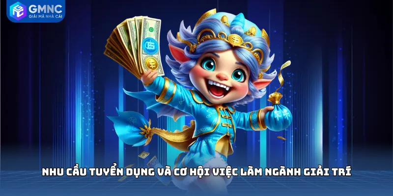 Nhu cầu tuyển dụng và cơ hội việc làm ngành giải trí