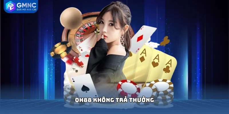 QH88 không trả thưởng