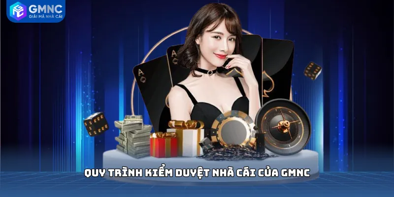 Quy trình kiểm duyệt nhà cái của GMNC