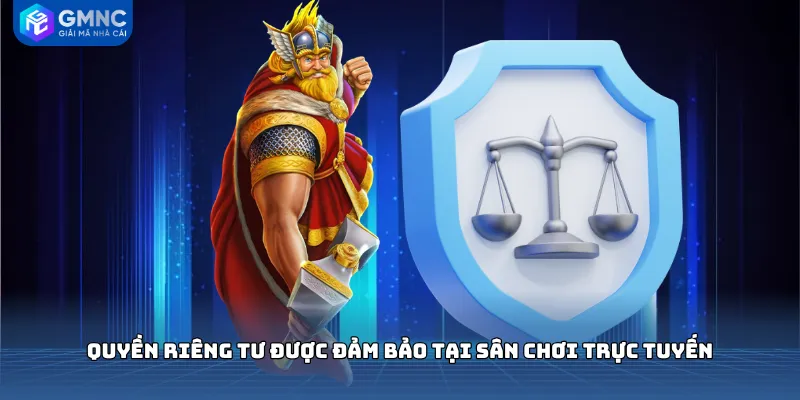 Quyền riêng tư được đảm bảo tại sân chơi trực tuyến